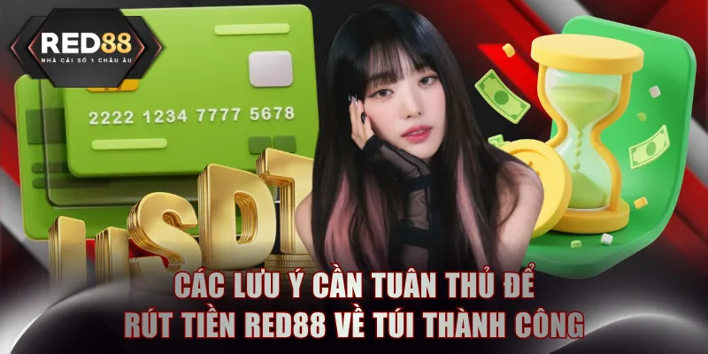 Các lưu ý cần tuân thủ để rút tiền RED88 về túi thành công
