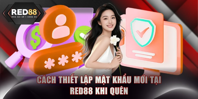 Cách thiết lập mật khẩu mới tại RED88 khi quên