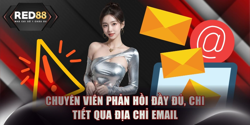 Chuyên viên phản hồi đầy đủ, chi tiết qua địa chỉ email