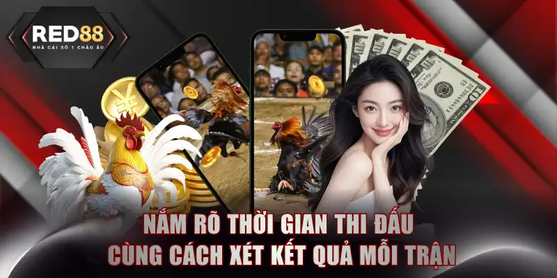 Nắm rõ thời gian thi đấu cùng cách xét kết quả mỗi trận