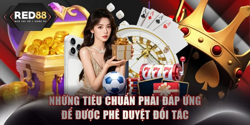 Những tiêu chuẩn phải đáp ứng để được phê duyệt đối tác