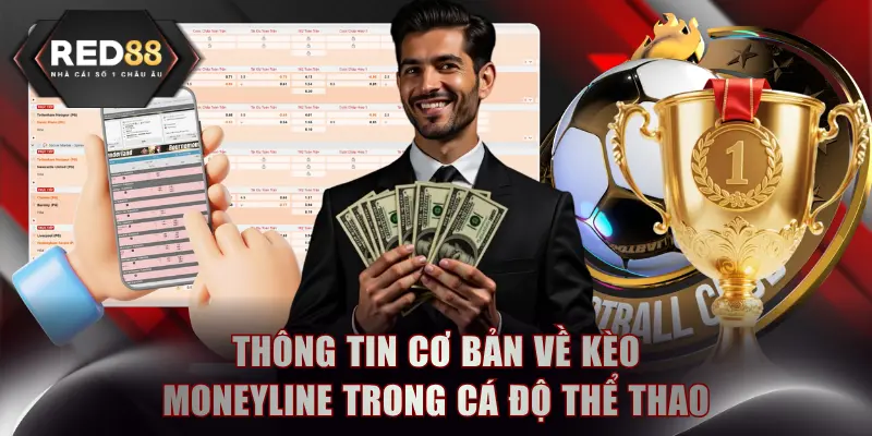 Thông tin cơ bản về kèo Moneyline trong cá độ thể thao