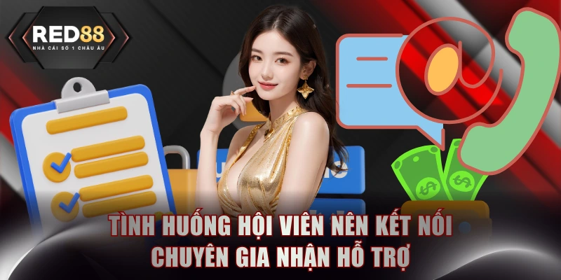 Tình huống hội viên nên kết nối chuyên gia nhận hỗ trợ