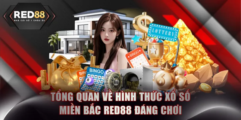 Tổng quan về hình thức xổ số miền Bắc RED88 đáng chơi